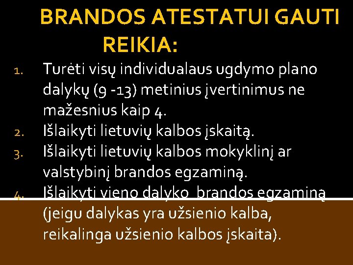 BRANDOS ATESTATUI GAUTI REIKIA: 1. 2. 3. 4. Turėti visų individualaus ugdymo plano dalykų