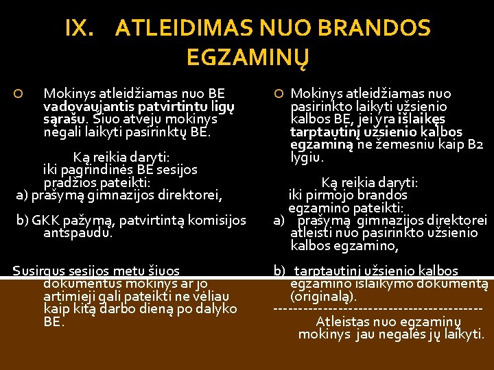 IX. ATLEIDIMAS NUO BRANDOS EGZAMINŲ Mokinys atleidžiamas nuo BE vadovaujantis patvirtintu ligų sąrašu. Šiuo