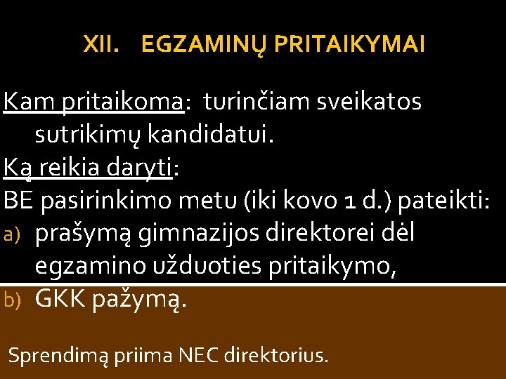 XII. EGZAMINŲ PRITAIKYMAI Kam pritaikoma: turinčiam sveikatos sutrikimų kandidatui. Ką reikia daryti: BE pasirinkimo