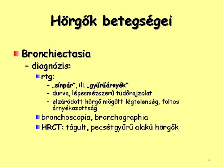 Hörgők betegségei Bronchiectasia – diagnózis: rtg: – „sínpár”, ill. „gyűrűárnyék” – durva, lépesmézszerű tüdőrajzolat