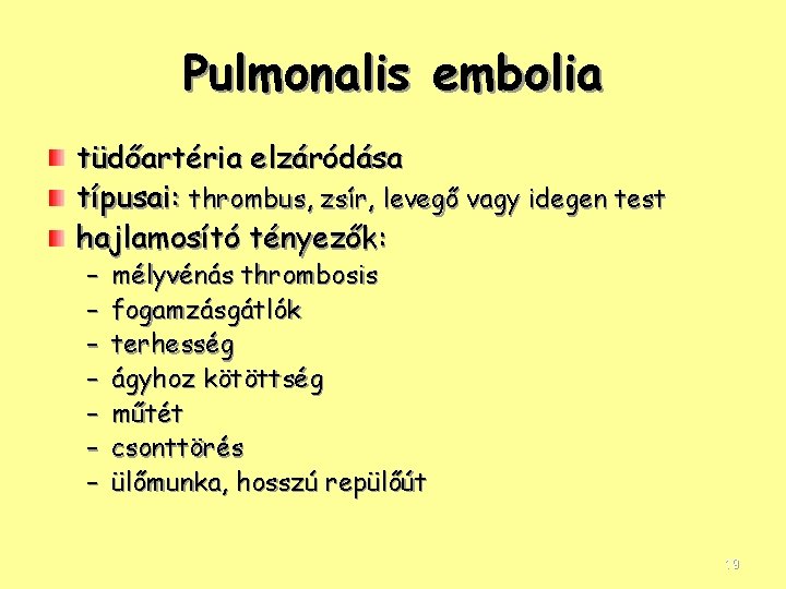 Pulmonalis embolia tüdőartéria elzáródása típusai: thrombus, zsír, levegő vagy idegen test hajlamosító tényezők: –