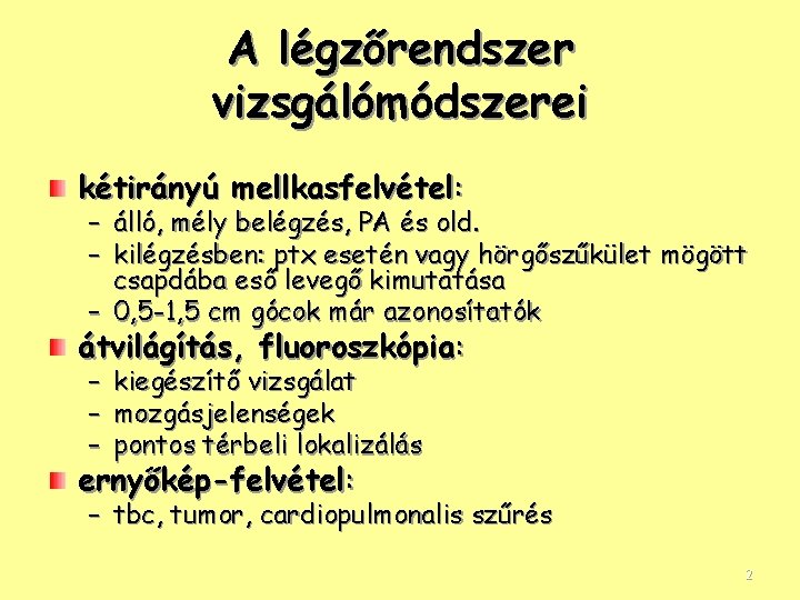 A légzőrendszer vizsgálómódszerei kétirányú mellkasfelvétel: – álló, mély belégzés, PA és old. – kilégzésben: