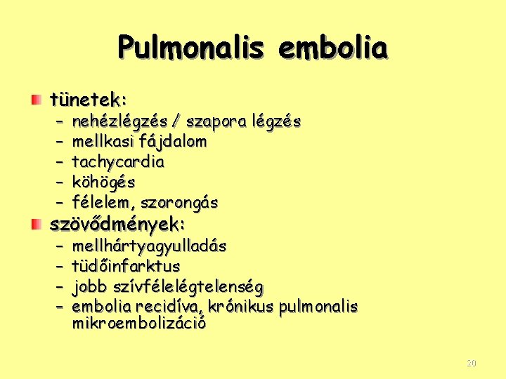 Pulmonalis embolia tünetek: – – – nehézlégzés / szapora légzés mellkasi fájdalom tachycardia köhögés