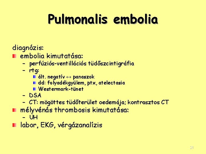 Pulmonalis embolia diagnózis: embolia kimutatása: – perfúziós-ventillációs tüdőszcintigráfia – rtg: ált. negatív ↔ panaszok