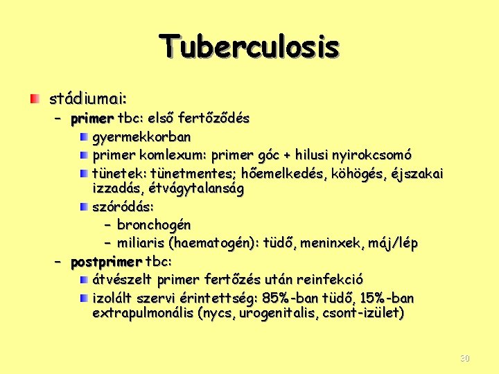 Tuberculosis stádiumai: – primer tbc: első fertőződés gyermekkorban primer komlexum: primer góc + hilusi