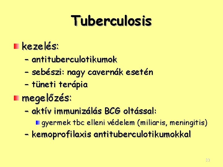Tuberculosis kezelés: – antituberculotikumok – sebészi: nagy cavernák esetén – tüneti terápia megelőzés: –
