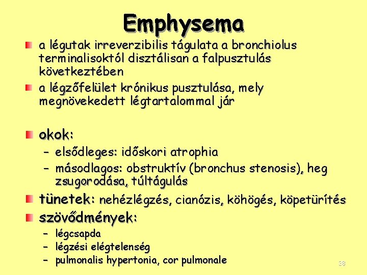 Emphysema a légutak irreverzibilis tágulata a bronchiolus terminalisoktól disztálisan a falpusztulás következtében a légzőfelület
