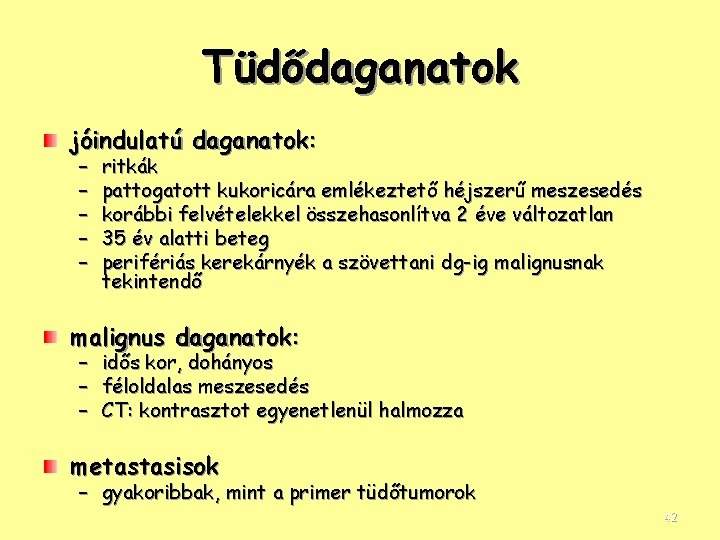 Tüdődaganatok jóindulatú daganatok: – – – ritkák pattogatott kukoricára emlékeztető héjszerű meszesedés korábbi felvételekkel