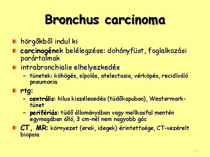 Bronchus carcinoma hörgőkből indul ki carcinogének belélegzése: dohányfüst, foglalkozási porártalmak intrabronchialis elhelyezkedés – tünetek: