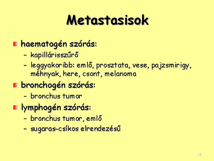 Metastasisok haematogén szórás: – kapillárisszűrő – leggyakoribb: emlő, prosztata, vese, pajzsmirigy, méhnyak, here, csont,