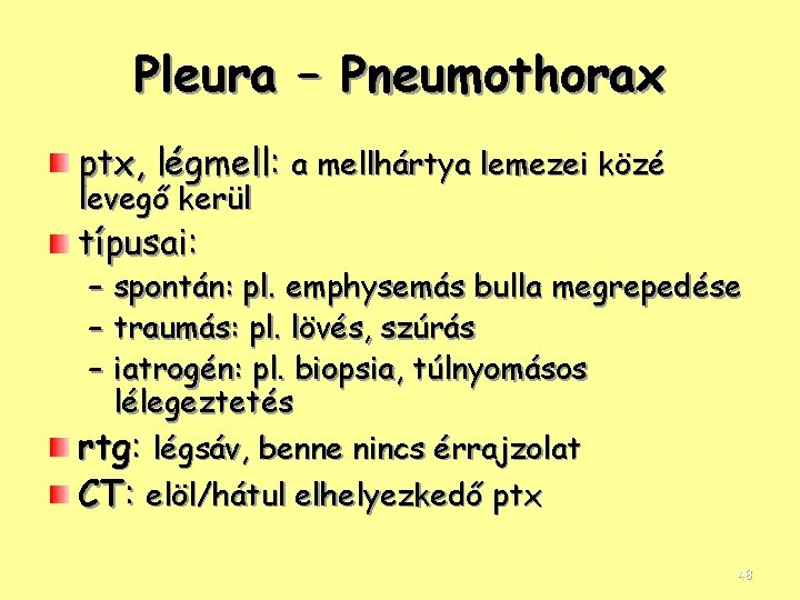 Pleura – Pneumothorax ptx, légmell: a mellhártya lemezei közé levegő kerül típusai: – spontán:
