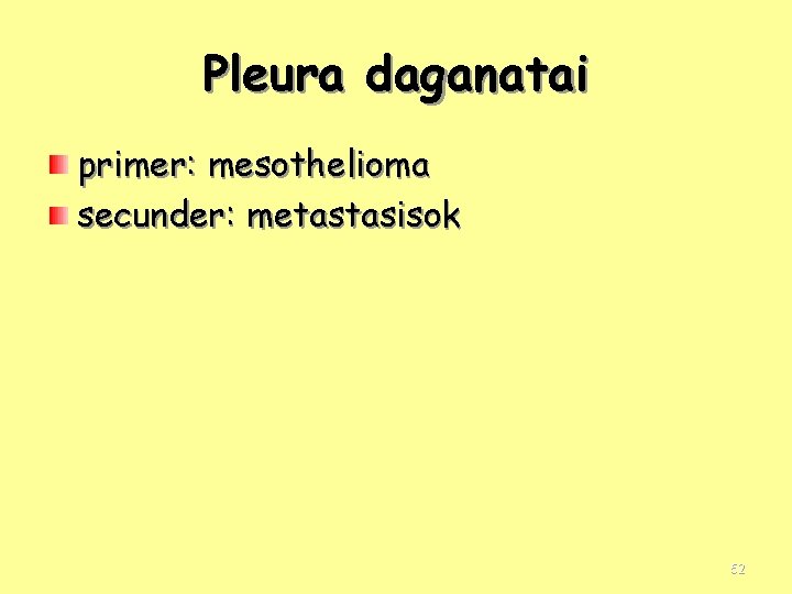 Pleura daganatai primer: mesothelioma secunder: metastasisok 52 