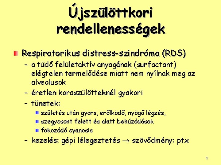 Újszülöttkori rendellenességek Respiratorikus distress-szindróma (RDS) – a tüdő felületaktív anyagának (surfactant) elégtelen termelődése miatt