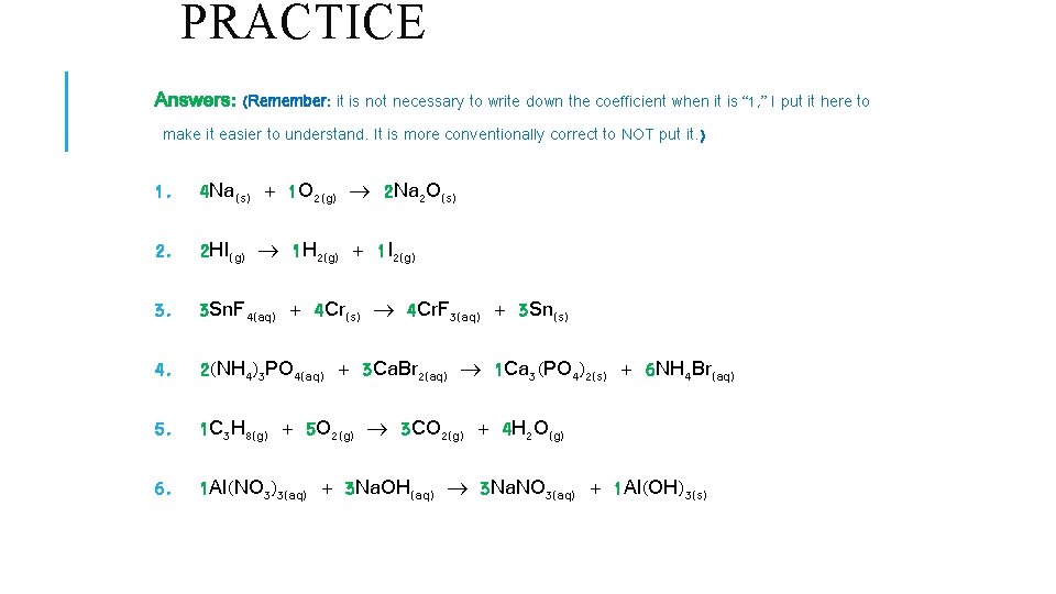PRACTICE Answers: (Remember: it is not necessary to write down the coefficient when it