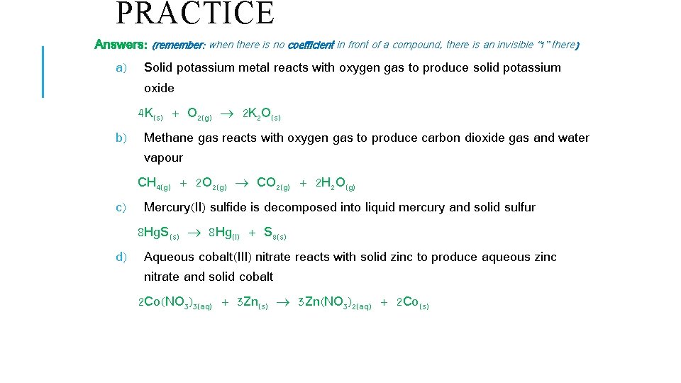 PRACTICE Answers: (remember: when there is no coefficient in front of a compound, there