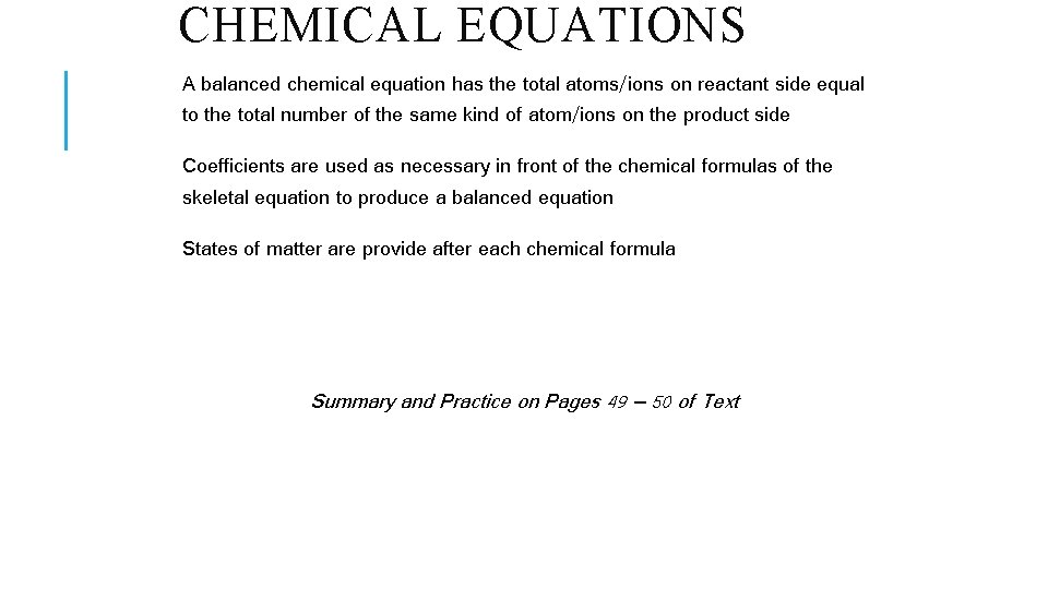 CHEMICAL EQUATIONS A balanced chemical equation has the total atoms/ions on reactant side equal
