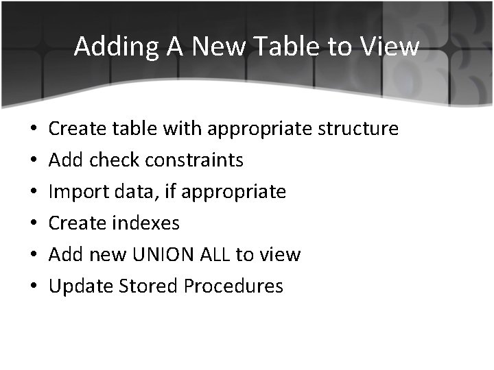 Adding A New Table to View • • • Create table with appropriate structure