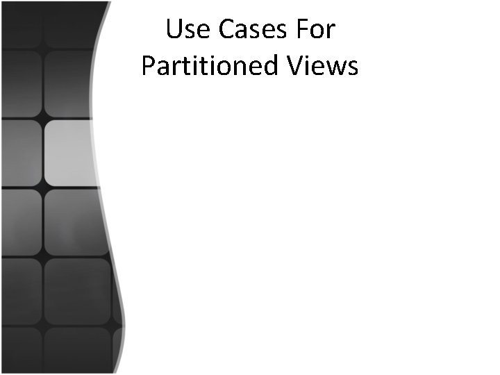 Use Cases For Partitioned Views 