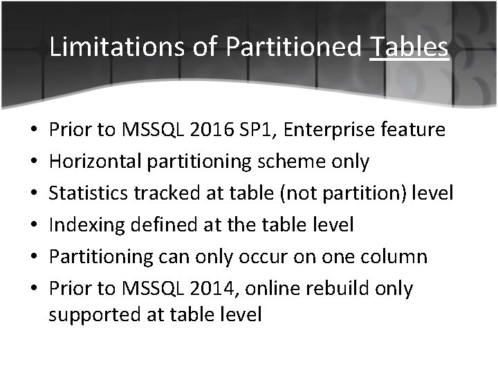 Limitations of Partitioned Tables • • • Prior to MSSQL 2016 SP 1, Enterprise