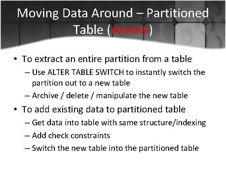 Moving Data Around – Partitioned Table (review) • To extract an entire partition from