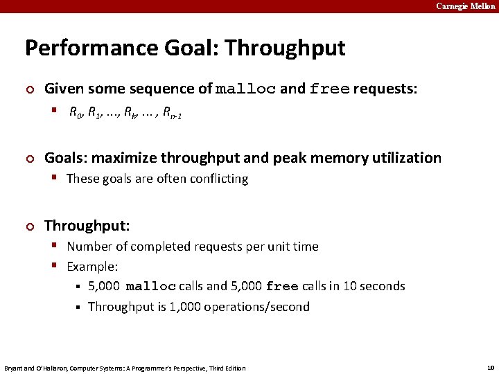 Carnegie Mellon Performance Goal: Throughput ¢ Given some sequence of malloc and free requests: