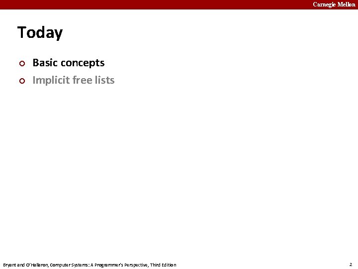 Carnegie Mellon Today ¢ ¢ Basic concepts Implicit free lists Bryant and O’Hallaron, Computer
