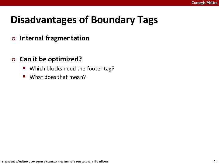 Carnegie Mellon Disadvantages of Boundary Tags ¢ Internal fragmentation ¢ Can it be optimized?