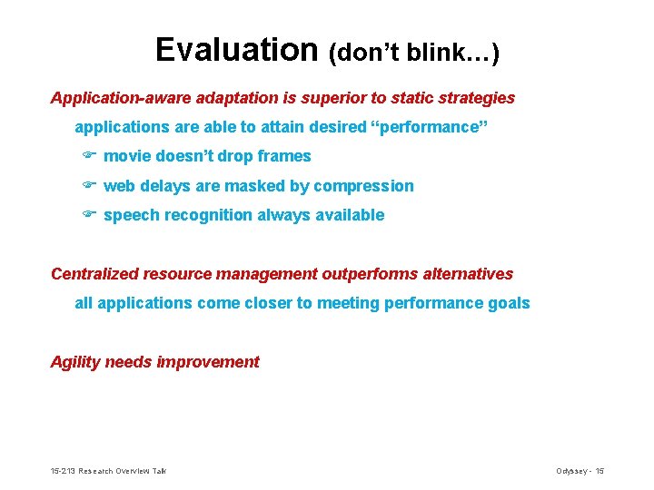 Evaluation (don’t blink…) Application-aware adaptation is superior to static strategies applications are able to Evaluation (don’t blink…) Application-aware adaptation is superior to static strategies applications are able to