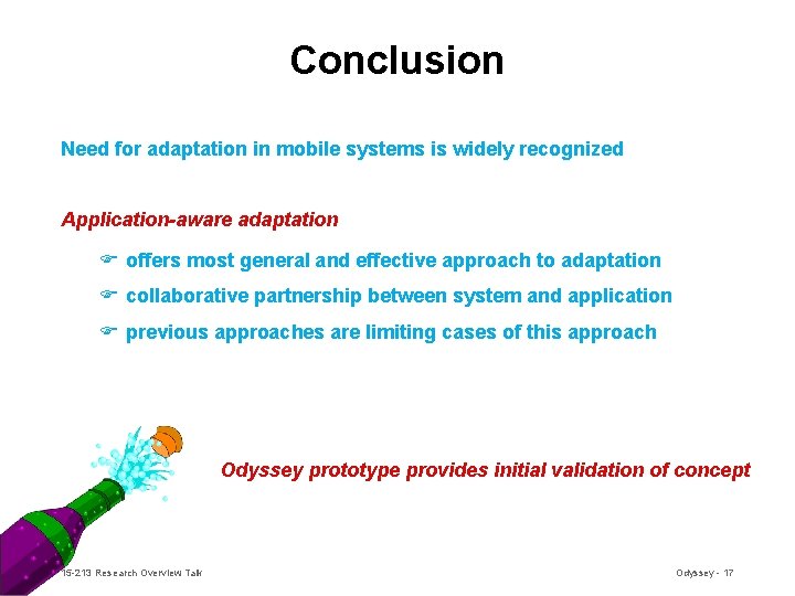 Conclusion Need for adaptation in mobile systems is widely recognized Application-aware adaptation F offers Conclusion Need for adaptation in mobile systems is widely recognized Application-aware adaptation F offers