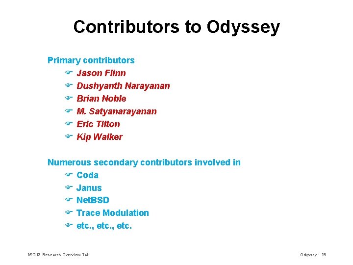 Contributors to Odyssey Primary contributors F Jason Flinn F Dushyanth Narayanan F Brian Noble Contributors to Odyssey Primary contributors F Jason Flinn F Dushyanth Narayanan F Brian Noble