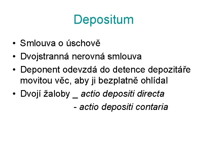 Depositum • Smlouva o úschově • Dvojstranná nerovná smlouva • Deponent odevzdá do detence