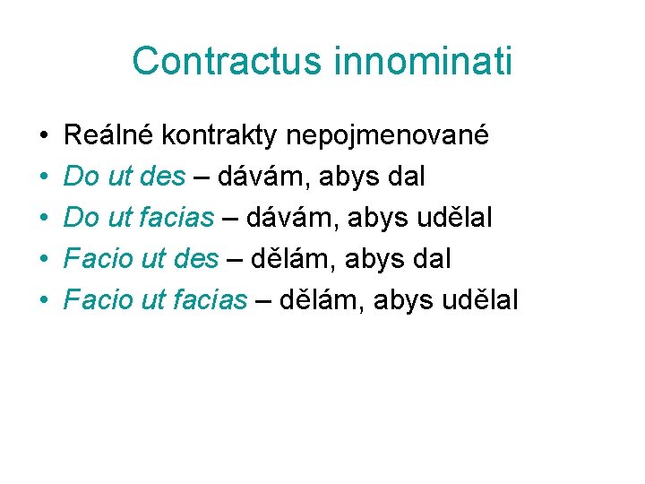 Contractus innominati • • • Reálné kontrakty nepojmenované Do ut des – dávám, abys