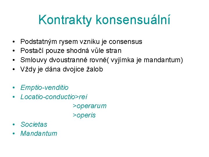 Kontrakty konsensuální • • Podstatným rysem vzniku je consensus Postačí pouze shodná vůle stran