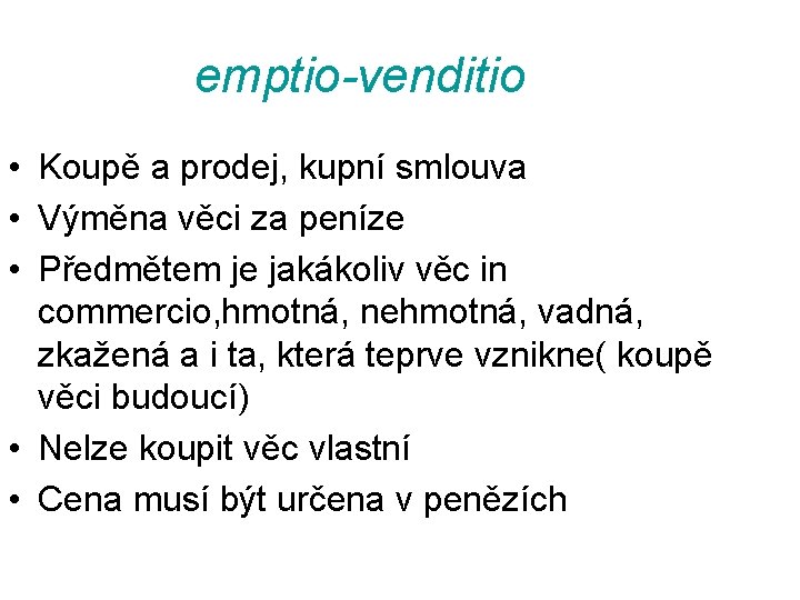 emptio-venditio • Koupě a prodej, kupní smlouva • Výměna věci za peníze • Předmětem