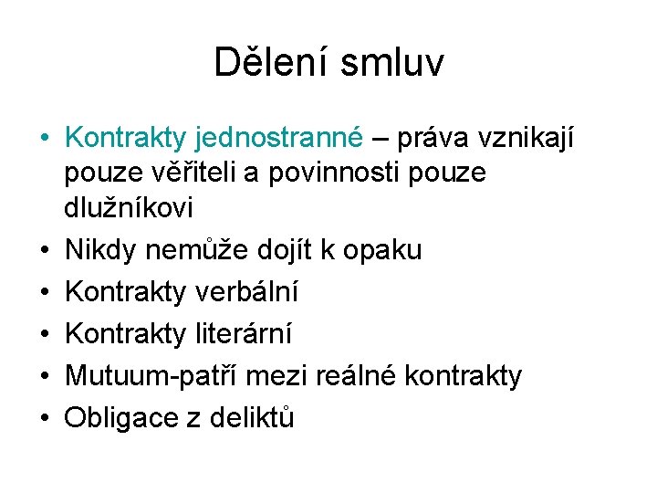 Dělení smluv • Kontrakty jednostranné – práva vznikají pouze věřiteli a povinnosti pouze dlužníkovi