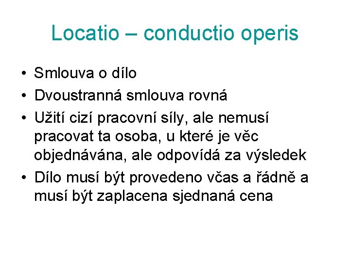 Locatio – conductio operis • Smlouva o dílo • Dvoustranná smlouva rovná • Užití