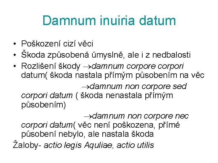 Damnum inuiria datum • Poškození cizí věci • Škoda způsobená úmyslně, ale i z