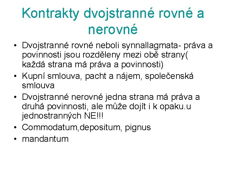 Kontrakty dvojstranné rovné a nerovné • Dvojstranné rovné neboli synnallagmata- práva a povinnosti jsou