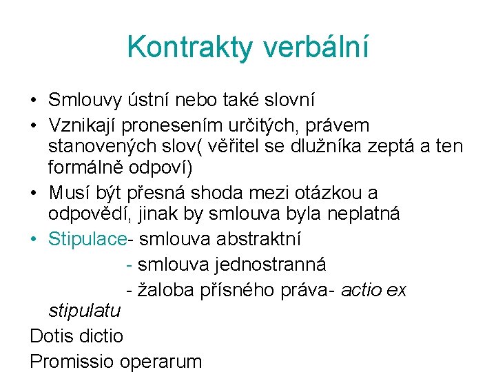 Kontrakty verbální • Smlouvy ústní nebo také slovní • Vznikají pronesením určitých, právem stanovených