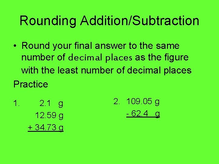 Rounding Addition/Subtraction • Round your final answer to the same number of decimal places