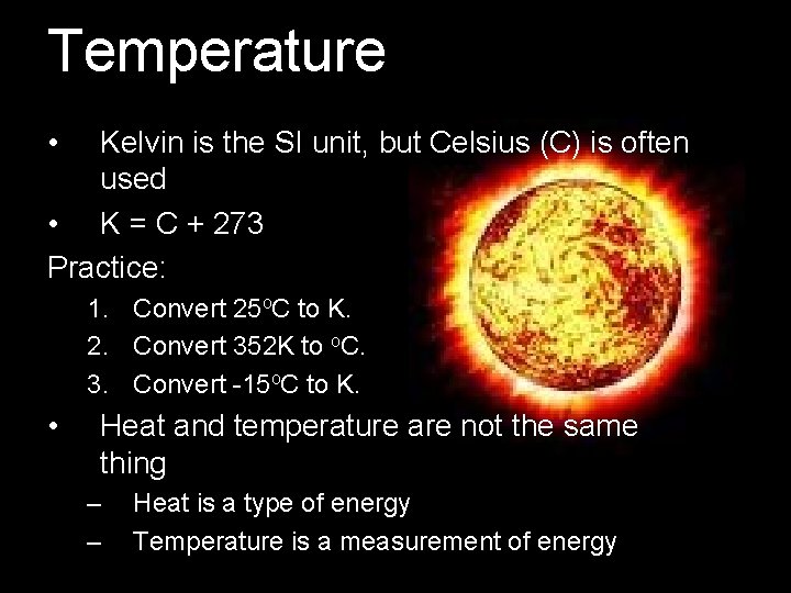 Temperature • Kelvin is the SI unit, but Celsius (C) is often used •