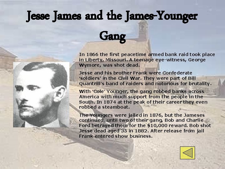 Jesse James and the James-Younger Gang In 1866 the first peacetime armed bank raid