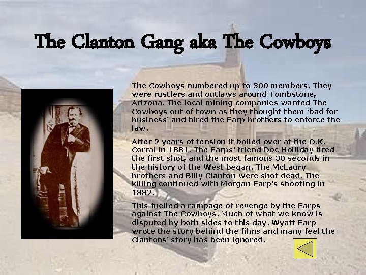 The Clanton Gang aka The Cowboys numbered up to 300 members. They were rustlers