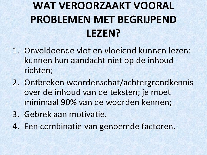 WAT VEROORZAAKT VOORAL PROBLEMEN MET BEGRIJPEND LEZEN? 1. Onvoldoende vlot en vloeiend kunnen lezen: