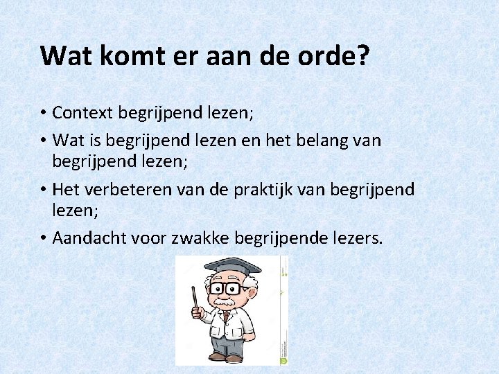 Wat komt er aan de orde? • Context begrijpend lezen; • Wat is begrijpend