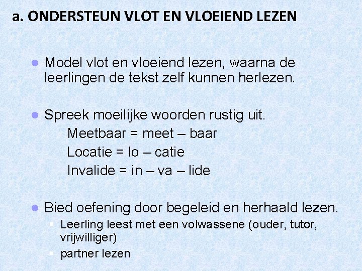 a. ONDERSTEUN VLOT EN VLOEIEND LEZEN l Model vlot en vloeiend lezen, waarna de