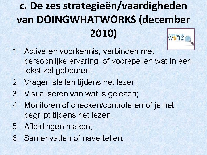 c. De zes strategieën/vaardigheden van DOINGWHATWORKS (december 2010) 1. Activeren voorkennis, verbinden met persoonlijke