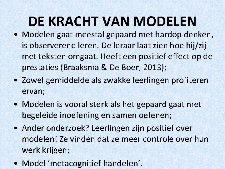 DE KRACHT VAN MODELEN • Modelen gaat meestal gepaard met hardop denken, is observerend