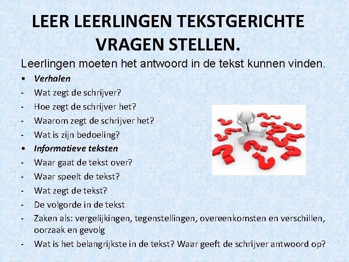 LEERLINGEN TEKSTGERICHTE VRAGEN STELLEN. Leerlingen moeten het antwoord in de tekst kunnen vinden. •