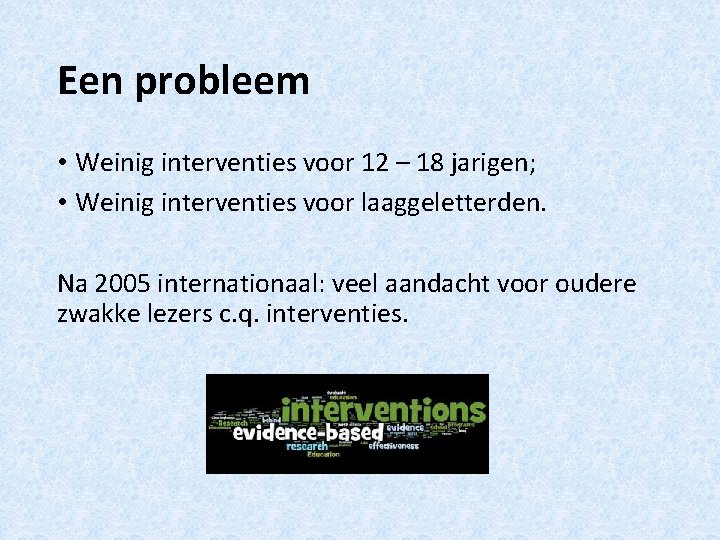 Een probleem • Weinig interventies voor 12 – 18 jarigen; • Weinig interventies voor